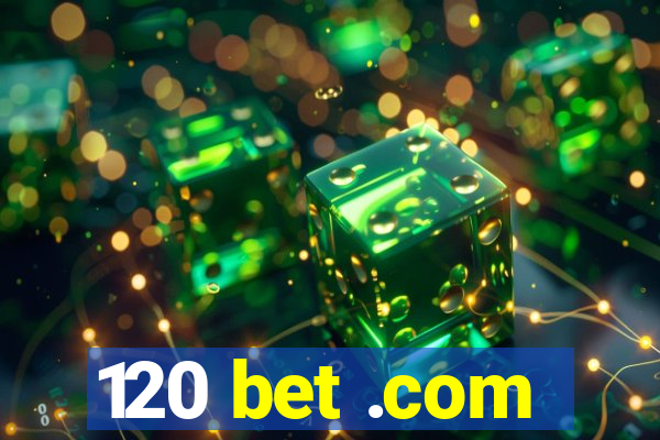 120 bet .com